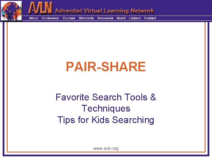 PAIR-SHARE Favorite Search Tools & Techniques Tips for Kids Searching www. avln. org 