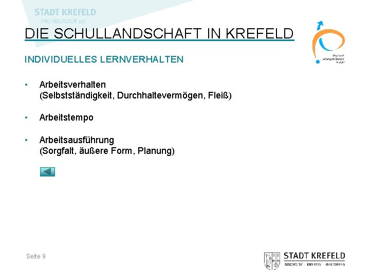 DIE SCHULLANDSCHAFT IN KREFELD INDIVIDUELLES LERNVERHALTEN • Arbeitsverhalten (Selbstständigkeit, Durchhaltevermögen, Fleiß) • Arbeitstempo •