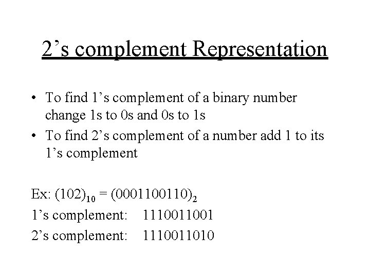 2’s complement Representation • To find 1’s complement of a binary number change 1