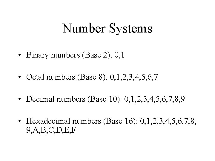 Number Systems • Binary numbers (Base 2): 0, 1 • Octal numbers (Base 8):