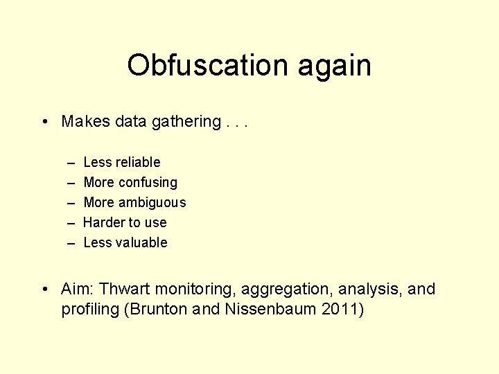 Obfuscation again • Makes data gathering. . . – – – Less reliable More