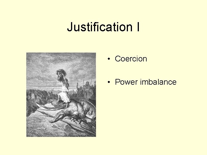 Justification I • Coercion • Power imbalance 