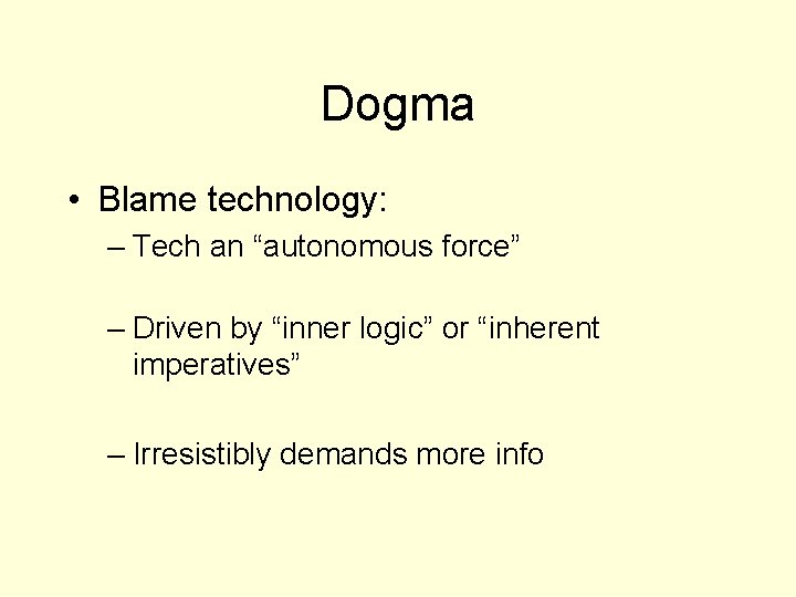 Dogma • Blame technology: – Tech an “autonomous force” – Driven by “inner logic”