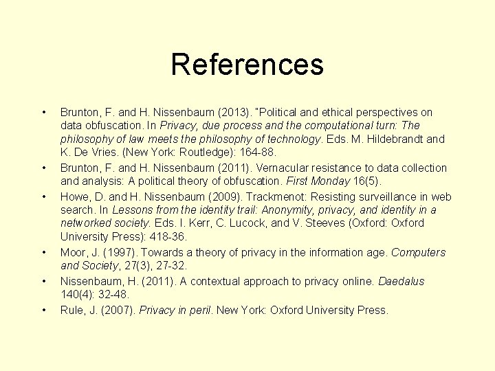 References • • • Brunton, F. and H. Nissenbaum (2013). “Political and ethical perspectives