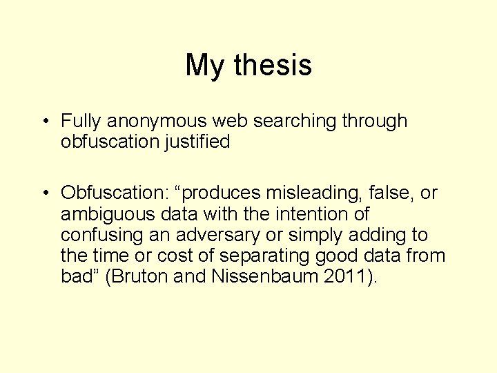 My thesis • Fully anonymous web searching through obfuscation justified • Obfuscation: “produces misleading,