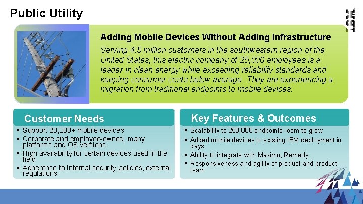 Public Utility Adding Mobile Devices Without Adding Infrastructure Serving 4. 5 million customers in