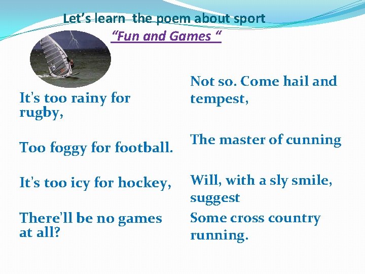 Let’s learn the poem about sport “Fun and Games “ It's too rainy for