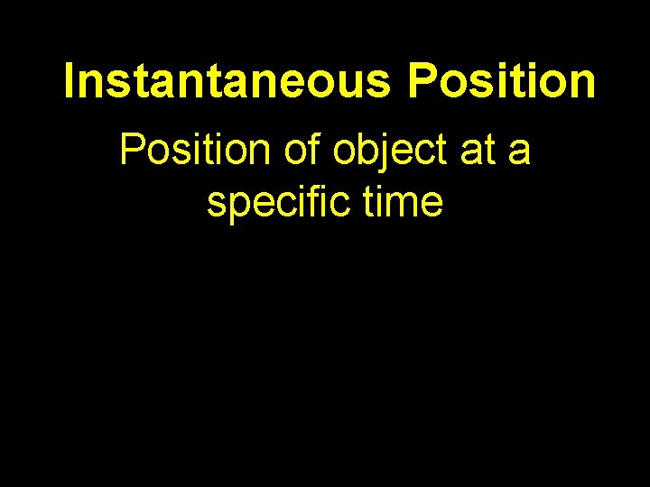 Instantaneous Position of object at a specific time 