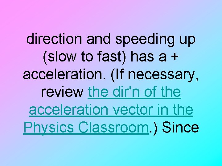 direction and speeding up (slow to fast) has a + acceleration. (If necessary, review