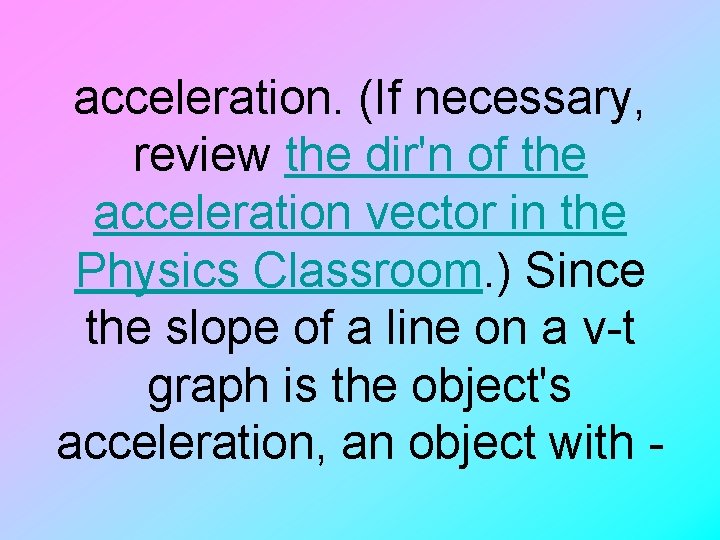 acceleration. (If necessary, review the dir'n of the acceleration vector in the Physics Classroom.