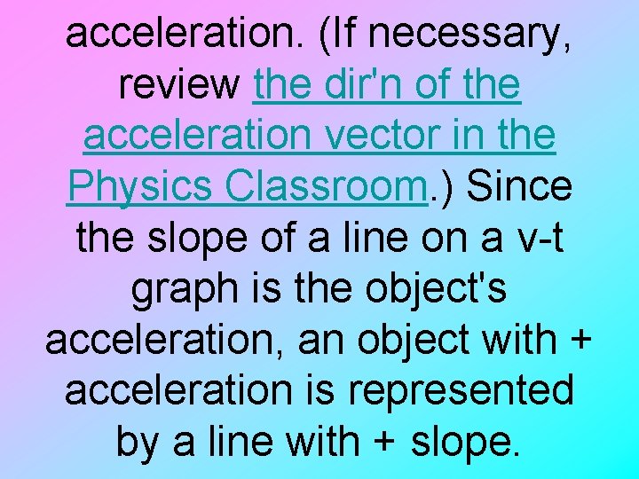 acceleration. (If necessary, review the dir'n of the acceleration vector in the Physics Classroom.