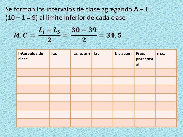 Se forman los intervalos de clase agregando A – 1 (10 – 1 =