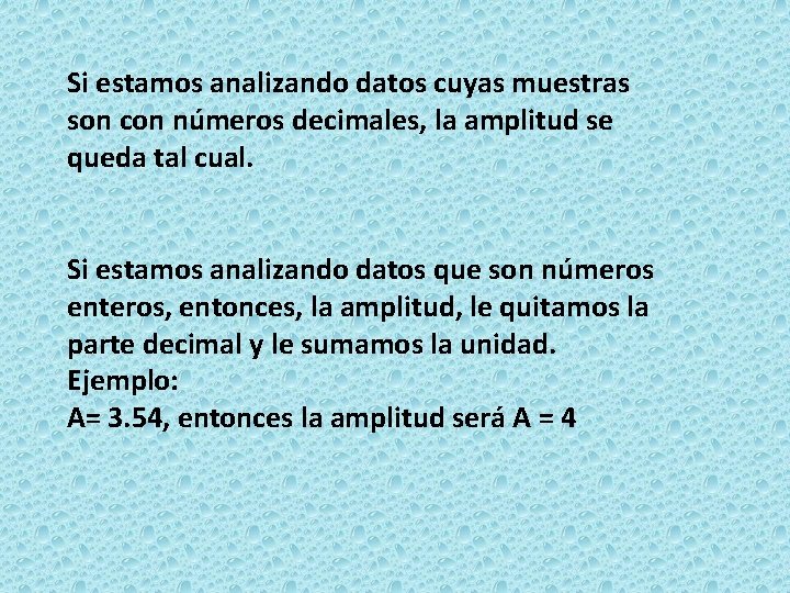 Si estamos analizando datos cuyas muestras son con números decimales, la amplitud se queda