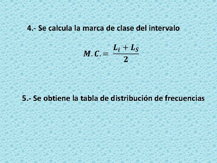  5. - Se obtiene la tabla de distribución de frecuencias 