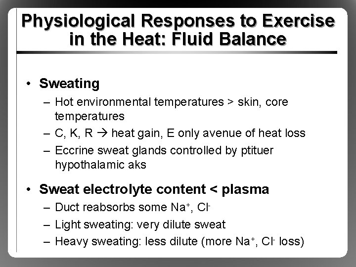 Physiological Responses to Exercise in the Heat: Fluid Balance • Sweating – Hot environmental