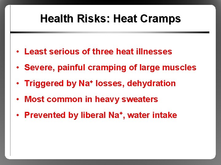 Health Risks: Heat Cramps • Least serious of three heat illnesses • Severe, painful