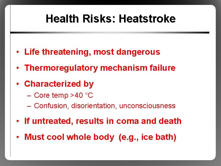 Health Risks: Heatstroke • Life threatening, most dangerous • Thermoregulatory mechanism failure • Characterized