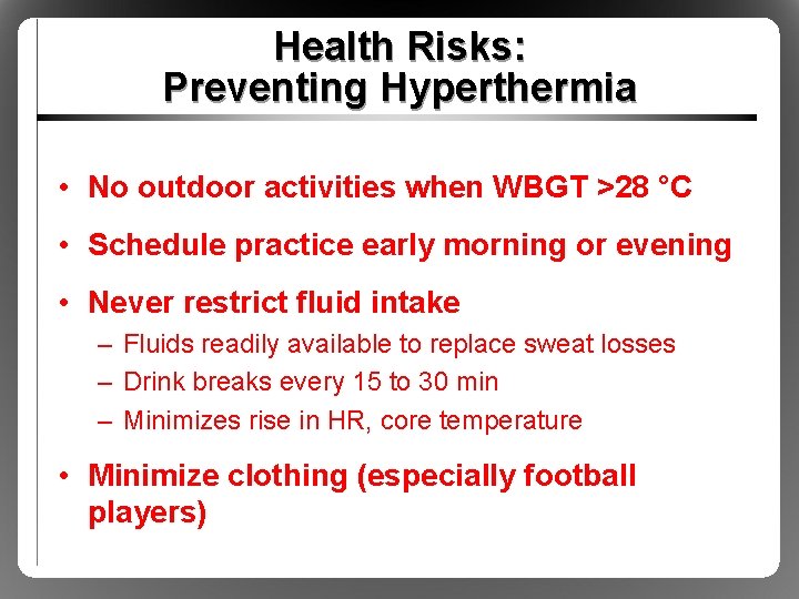 Health Risks: Preventing Hyperthermia • No outdoor activities when WBGT >28 °C • Schedule