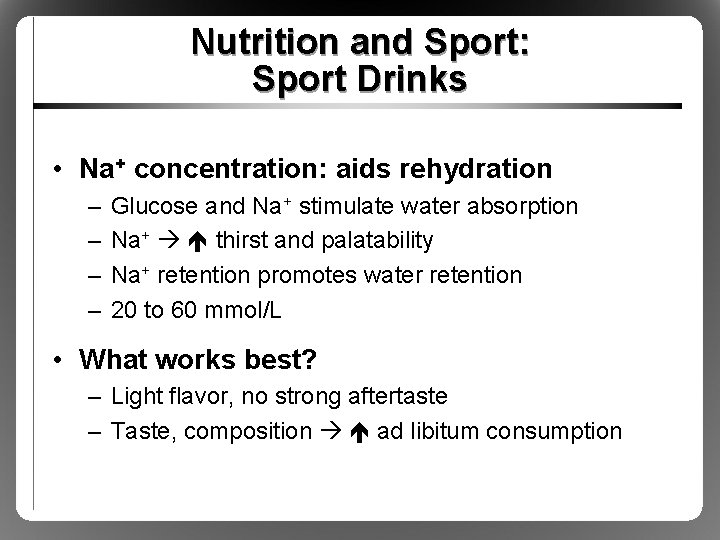 Nutrition and Sport: Sport Drinks • Na+ concentration: aids rehydration – – Glucose and