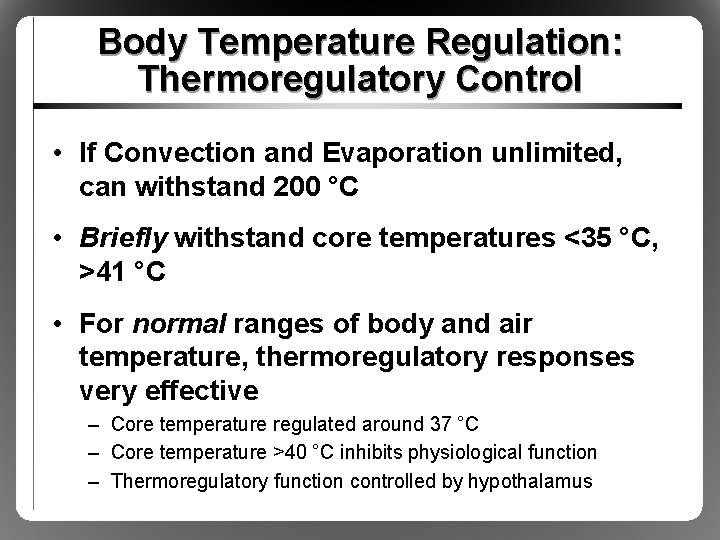 Body Temperature Regulation: Thermoregulatory Control • If Convection and Evaporation unlimited, can withstand 200