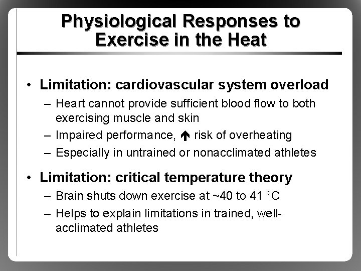 Physiological Responses to Exercise in the Heat • Limitation: cardiovascular system overload – Heart