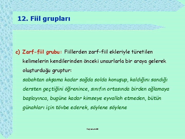 12. Fiil grupları c) Zarf-fiil grubu: Fiillerden zarf-fiil ekleriyle türetilen kelimelerin kendilerinden önceki unsurlarla