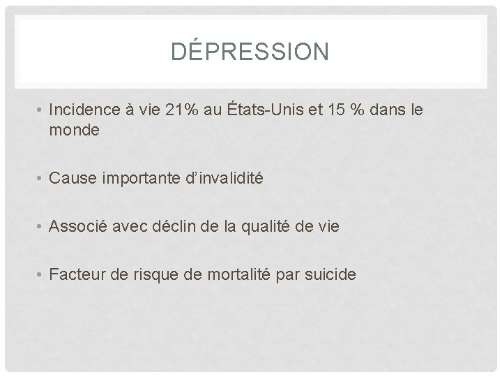 DÉPRESSION • Incidence à vie 21% au États-Unis et 15 % dans le monde