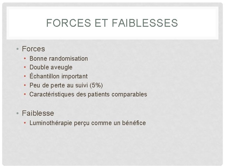 FORCES ET FAIBLESSES • Forces • • • Bonne randomisation Double aveugle Échantillon important