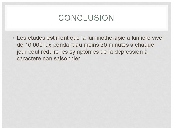 CONCLUSION • Les études estiment que la luminothérapie à lumière vive de 10 000