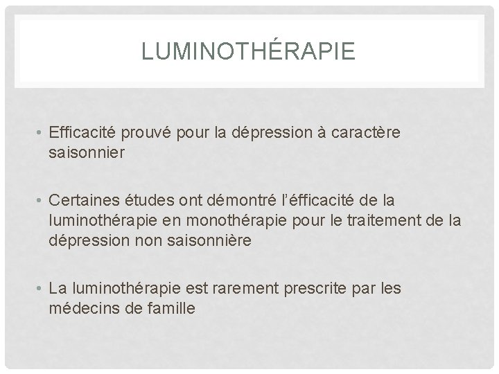 LUMINOTHÉRAPIE • Efficacité prouvé pour la dépression à caractère saisonnier • Certaines études ont