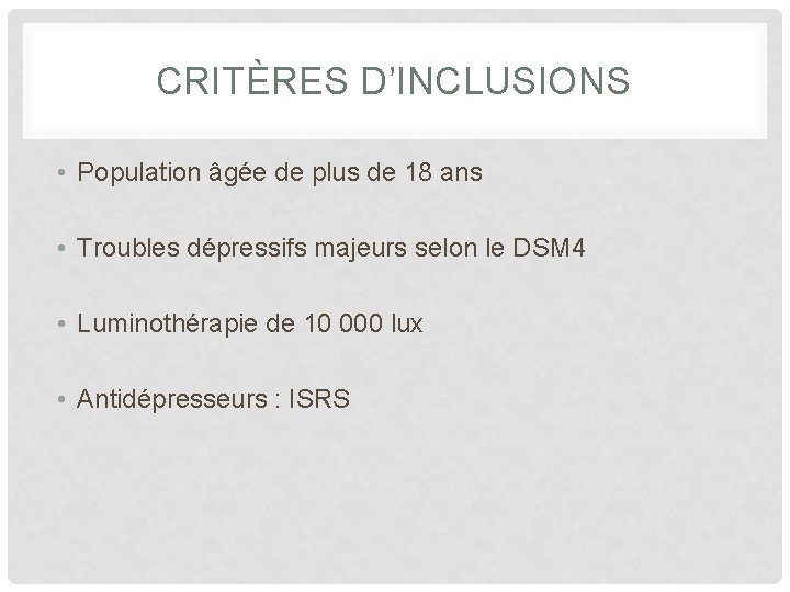 CRITÈRES D’INCLUSIONS • Population âgée de plus de 18 ans • Troubles dépressifs majeurs