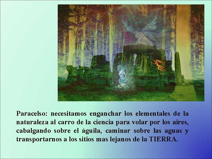 Paracelso: necesitamos enganchar los elementales de la naturaleza al carro de la ciencia para