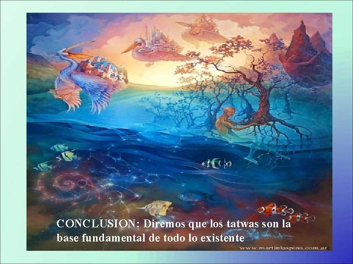 CONCLUSION: Diremos que los tatwas son la base fundamental de todo lo existente 