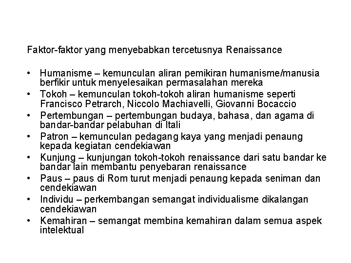 Faktor-faktor yang menyebabkan tercetusnya Renaissance • Humanisme – kemunculan aliran pemikiran humanisme/manusia berfikir untuk