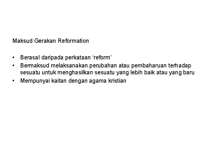 Maksud Gerakan Reformation • Berasal daripada perkataan ‘reform’ • Bermaksud melaksanakan perubahan atau pembaharuan