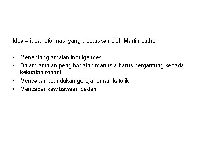 Idea – idea reformasi yang dicetuskan oleh Martin Luther • Menentang amalan indulgences •