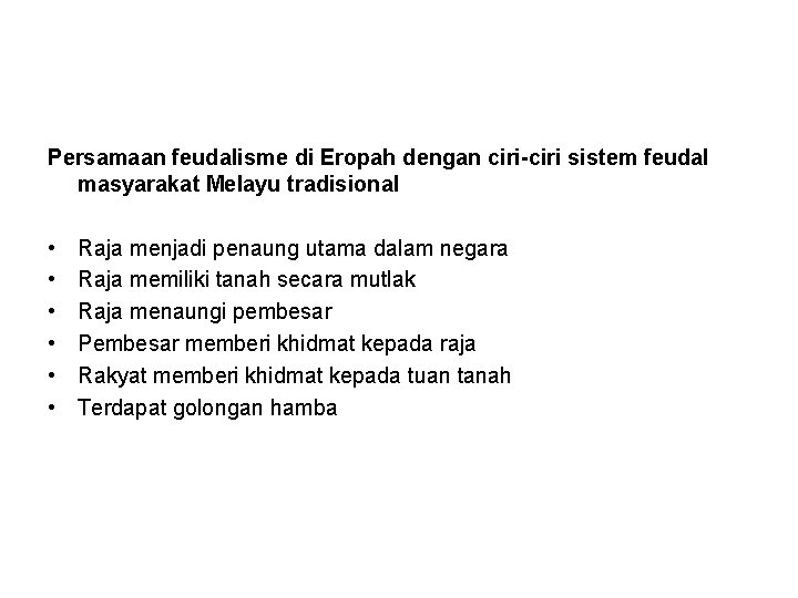 Persamaan feudalisme di Eropah dengan ciri-ciri sistem feudal masyarakat Melayu tradisional • • •
