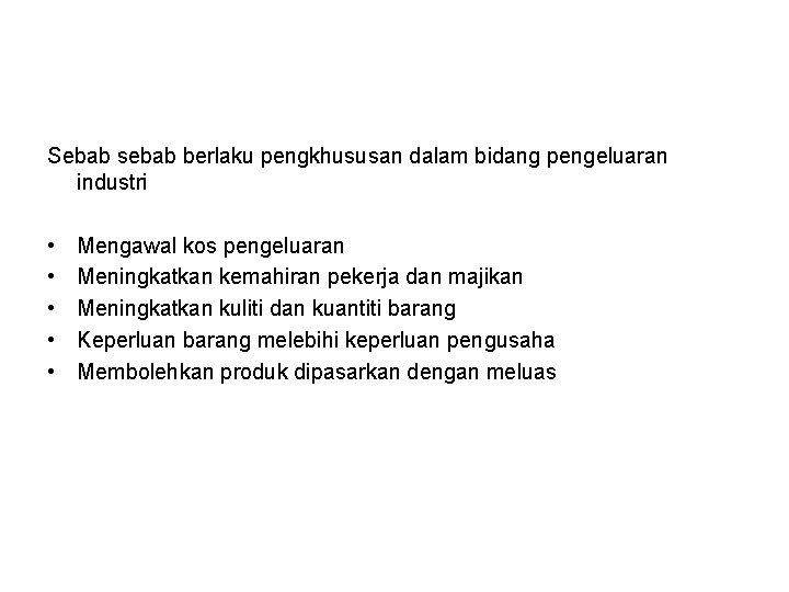 Sebab sebab berlaku pengkhususan dalam bidang pengeluaran industri • • • Mengawal kos pengeluaran Sebab sebab berlaku pengkhususan dalam bidang pengeluaran industri • • • Mengawal kos pengeluaran