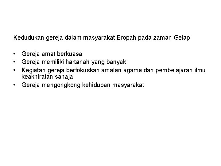 Kedudukan gereja dalam masyarakat Eropah pada zaman Gelap • Gereja amat berkuasa • Gereja Kedudukan gereja dalam masyarakat Eropah pada zaman Gelap • Gereja amat berkuasa • Gereja
