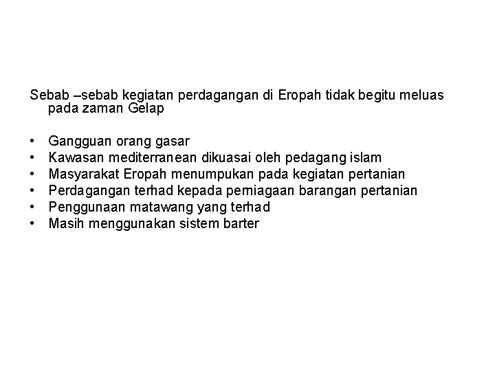 Sebab –sebab kegiatan perdagangan di Eropah tidak begitu meluas pada zaman Gelap • • Sebab –sebab kegiatan perdagangan di Eropah tidak begitu meluas pada zaman Gelap • •