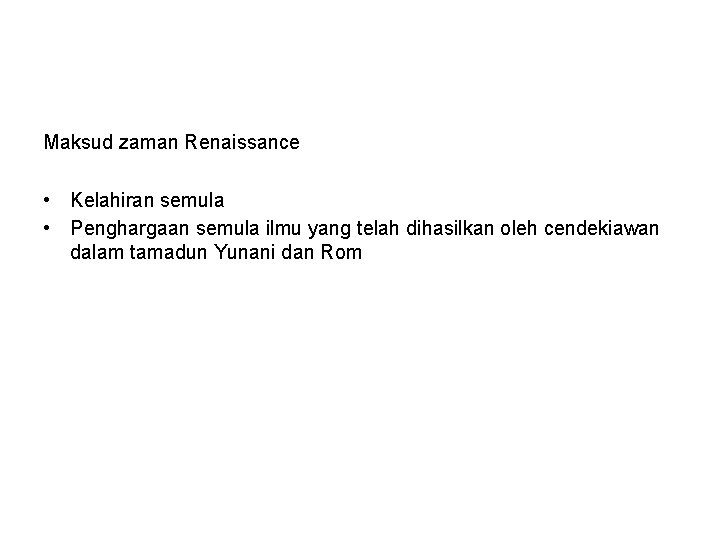 Maksud zaman Renaissance • Kelahiran semula • Penghargaan semula ilmu yang telah dihasilkan oleh Maksud zaman Renaissance • Kelahiran semula • Penghargaan semula ilmu yang telah dihasilkan oleh