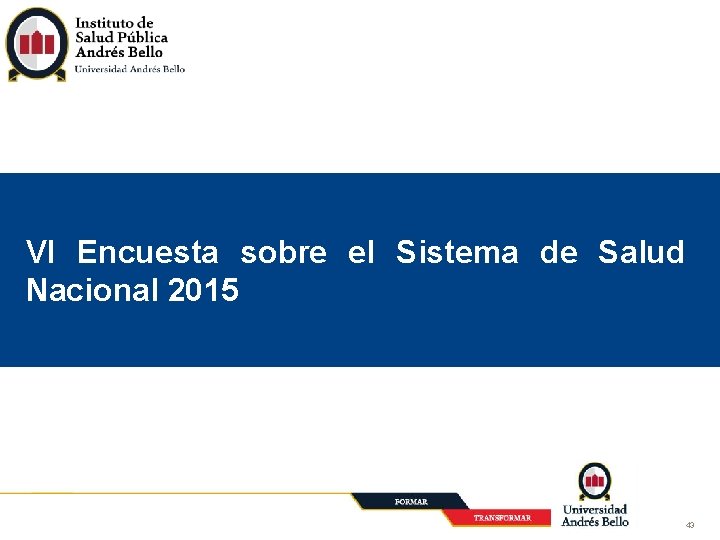 VI Encuesta sobre el Sistema de Salud Nacional 2015 43 