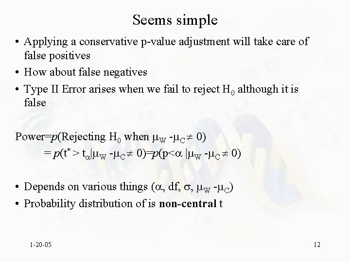 Seems simple • Applying a conservative p-value adjustment will take care of false positives