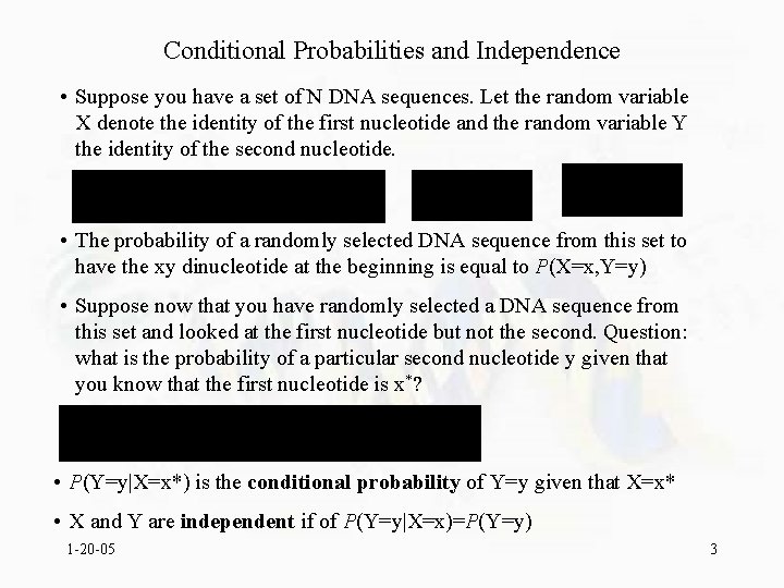 Conditional Probabilities and Independence • Suppose you have a set of N DNA sequences.