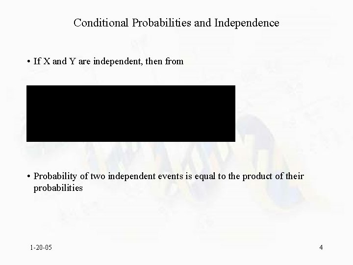 Conditional Probabilities and Independence • If X and Y are independent, then from •