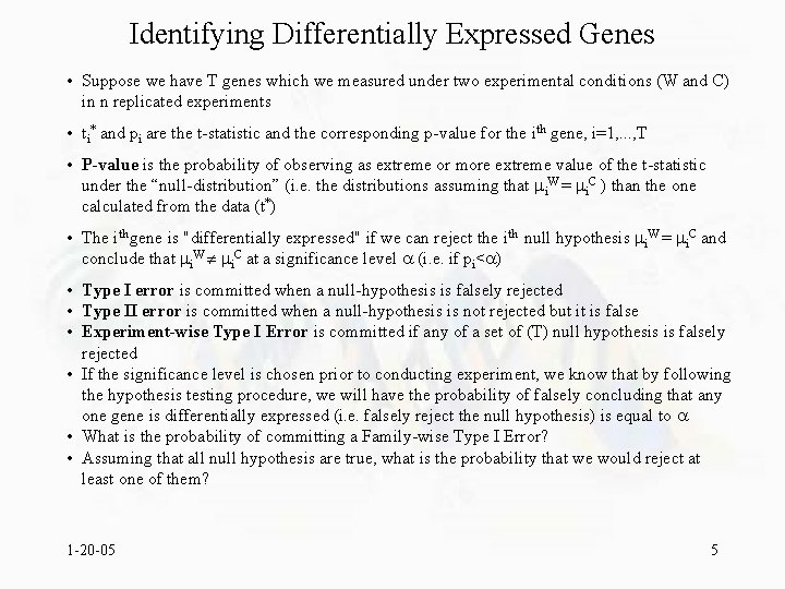 Identifying Differentially Expressed Genes • Suppose we have T genes which we measured under