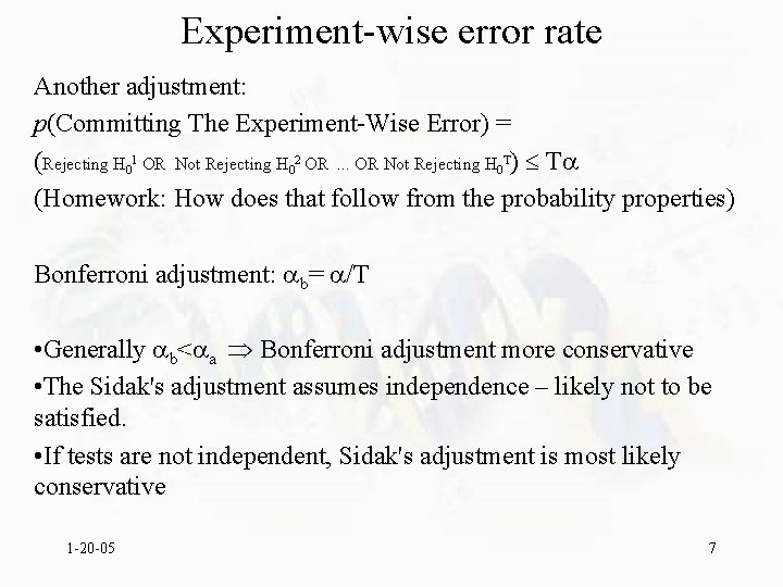 Experiment-wise error rate Another adjustment: p(Committing The Experiment-Wise Error) = (Rejecting H 01 OR