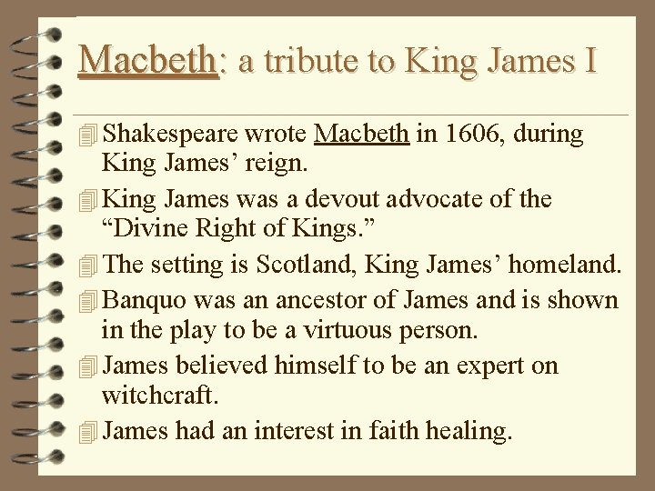 Macbeth: a tribute to King James I 4 Shakespeare wrote Macbeth in 1606, during