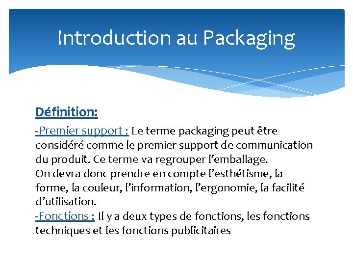 Introduction au Packaging Définition: -Premier support : Le terme packaging peut être considéré comme