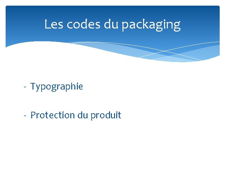Les codes du packaging - Typographie - Protection du produit 